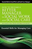 How to become a better manager in social work and social care : essential skills for managing care