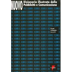 Nuovo dizionario illustrato della pubblicit� e comunicazione (Comunicazione. Teorie e tecniche)