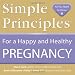 Simple Principles for a Happy & Healthy Pregnancy Simple Principles for a Happy & Healthy Pregnancy