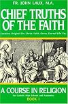Chief Truths of the Faith: Creation, Original Sin, Christ, Faith, Grace, Eternal Life, Etc.
