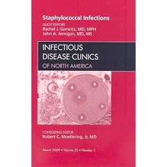 Staphylococcal Infections, An Issue of Infectious Disease Clinics (The Clinics: Internal... by Rachel Gorwitz MD  MPH and John Jernigan MD  MS
