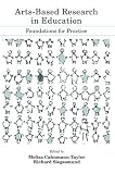 Arts-Based Research in Education: Foundations for Practice (Inquiry and Pedagogy Across Diverse Contexts)