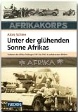 Produkt-Bild: Unter der gl&uuml;henden Sonne Afrikas: Soldaten des Afrika-Feldzuges 1941-1943 in unbekannten Bildern