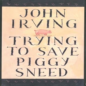 Trying to Save Piggy Sneed by John Irving