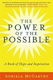 The Power of the Possible: True Stories of Healing and Transcendence: A Book of Hope and Inspiration