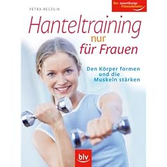 Hanteltraining nur f�r Frauen: Den K�rper formen und die Muskeln st�rken