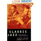 Classic Jazz: A Personal View of the Music and the Musicians by Floyd Levin and Benny Carter