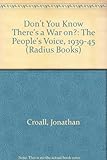 Don't you know there's a war on? : the people's voice 1939-45