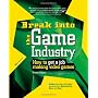 Break Into The Game Industry: How to Get A Job Mak&hellip by Ernest Adams