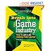 Break Into The Game Industry: How to Get A Job Making Video Games (Consumer)