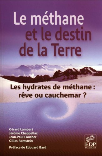 Download Le Méthane et le destin de la Terre: Les hydrates de méthanes : rêve ou cauchemar ? Download Le Méthane et le destin de la Terre: Les hydrates de méthanes : rêve ou cauchemar ?