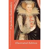 Jacobean Embroidery: Illustrated Edition