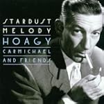 Stardust Melody: Hoagy Carmichael and...