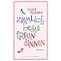 Ziemlich beste Freundinnen: Roman von Astrid Ruppert