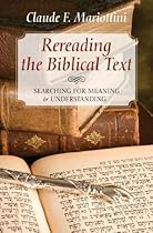 Rereading the Biblical Text: Searching for Meaning and Understanding Rereading the Biblical Text: Searching for Meaning and Understanding