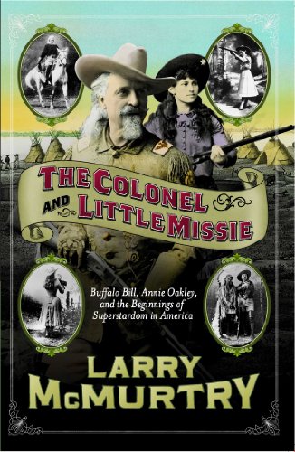 The Colonel and Little Missie: Buffalo Bill, Annie Oakley, and the Beginnings of