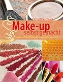 Make-up selbst gemacht. Rezepte und Beauty-Tipps f�r die nat�rliche Sch�nheit