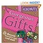 Gorgeous Gifts: Use recycled materials to make cool crafts (Ecocrafts)