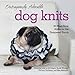 Outrageously Adorable Dog Knits: 25 Must-Have Styles for the Pampered Pooch