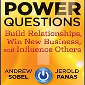 Power Questions: Build Relationships, Win New Business, and Influence Others | [Andrew Sobel, Jerold Panas]