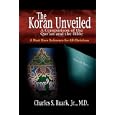The Koran Unveiled: A Comparison of the Qur'an and the Bible by Jr., Charles, S. Ruark