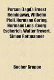 Produkt-Bild: Person (Jagd): Ernest Hemingway, Wilhelm Pfeil, Hermann Goring, Hermann Lons, Georg Escherich, Walter Frevert, Simon Rottmanner