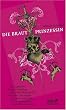 Die Brautprinzessin: S. Morgensterns klassische Erz�hlung von wahrer Liebe und edlen Abenteuern. Die Ausgabe der "spannenden Teile". Gek�rzte  und bearbeitet von William Goldmann