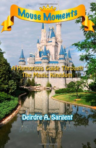 mouse moments a humorous guide through the magic kingdom