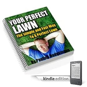 Your Perfect Lawn - The Ultimate Guide To A Beautiful Problem Free Lawn