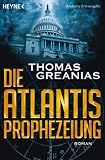 Die Atlantis-Prophezeiung: Roman - Thomas Greanias