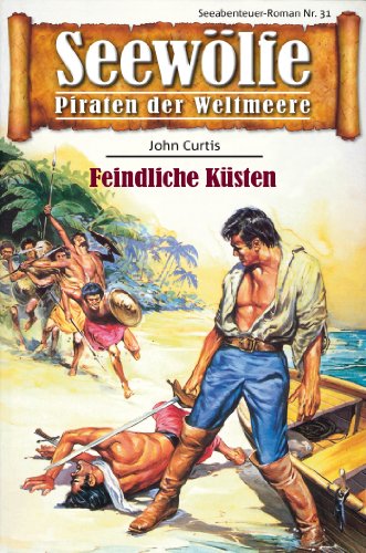 Seewölfe - Piraten der Weltmeere 31: Feindliche Küsten (German Edition)
