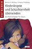 Kinder&auml;ngste und Sch&uuml;chternheit &uuml;berwinden: Ein Praxisratgeber f&uuml;r Eltern - Barbara G. Markway, Gregory P. Markway
