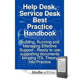 Help Desk, Service Desk Best Practice Handbook: Building, Running and Managing Effective Support - Ready to use supporting documents bringing ITIL The