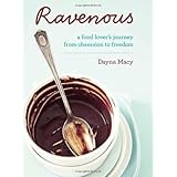 Ravenous: A Food Lover's Journey from Obsession to Freedom