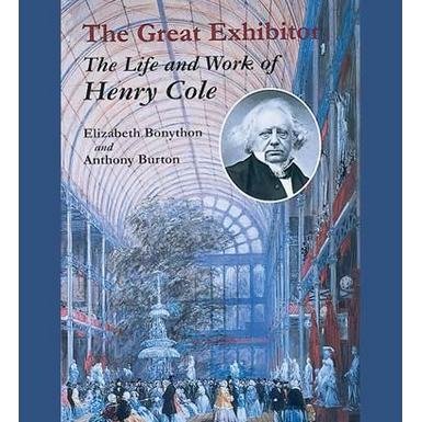The Great Exhibitor: The Life and Work of Henry Cole