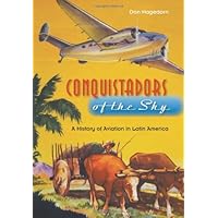 Conquistadors of the Sky: A History of Aviation in Latin America