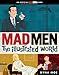 Mad Men: The Illustrated World