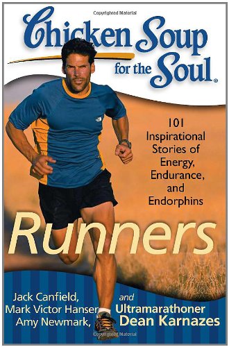 Chicken Soup for the Soul: Runners: 101 Inspirational Stories of Energy, Endurance, and Endorphins [Paperback]