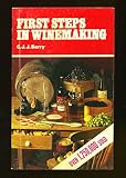 First steps in winemaking : a complete month-by-month guide to winemaking (including the production of cider, perry and mead) in your own home, with over 130 tried and tested recipe