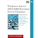 Windows Server 2003/2000 Terminal Server Solutions: Implementing Windows Terminal Services and Citrix Metaframe Presentation Server 3.0