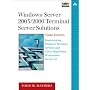 Windows Server 2003/2000 Terminal Server Solutions: Implementing Windows Terminal Services And Citrix MetaFrame Presentation Server 3.0