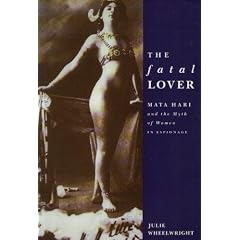 The Fatal Lover: Mata Hari and the Myth of Women in Espionage
