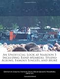 An Unofficial Look at Maroon 5 Including Band Members, Studio Albums, Famous Singles, and More