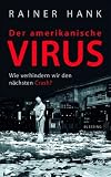 Der amerikanische Virus. Wie verhindern wir den n�chsten Crash? - Rainer Hank