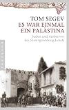 Es war einmal ein Pal�stina: Juden und Araber vor der Staatsgr�ndung Israels
