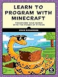Learn to Program with Minecraft: Transform Your World with the Power of Python