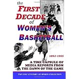 The First Decade of Women's Basketball: A Time Capsule of Media Reports from the Dawn of the Game