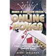 Make a Million from Online Poker: The Surefire Way to Profit from the Internet's Coolest...