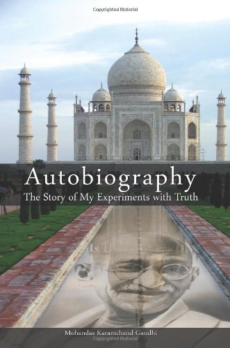 Gandhi An Autobiography: The Story of My Experiments With Truth