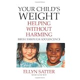 Your Child's Weight: Helping Without Harmingby Ellyn Satter